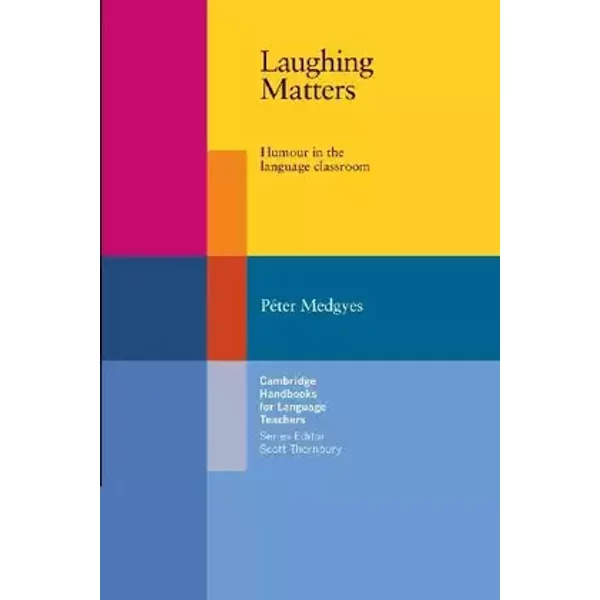 Laughing Matters: Humour in the Language Classroom (Cambridge Handbooks for Language Teachers) - Peter Medgyes