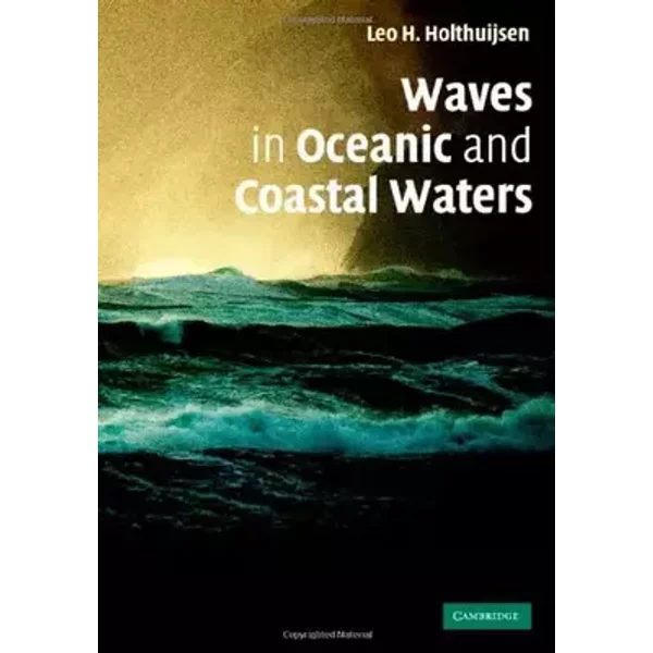 Waves in Oceanic and Coastal Waters - Leo H. Holthuijsen
