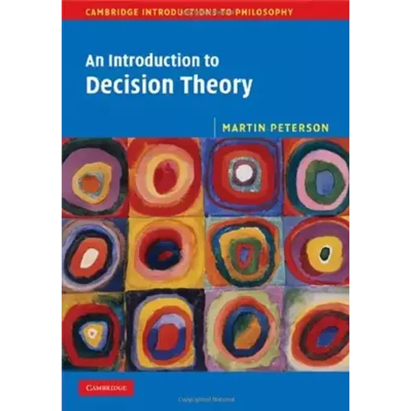 An Introduction to Decision Theory (Cambridge Introductions to Philosophy) - Martin Peterson
