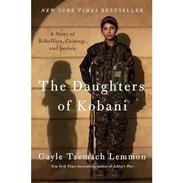 The Daughters of Kobani: A Story of Rebellion, Courage, and Justice - Gayle Tzemach Lemmon