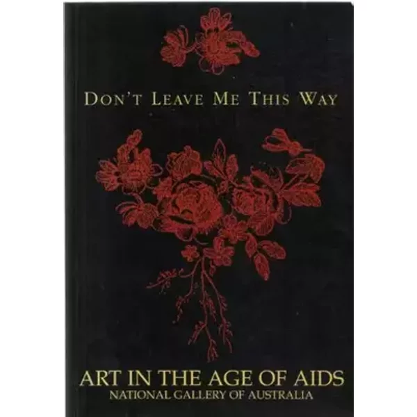 Don't leave me this way: Art in the age of AIDS - Ted. GOTT