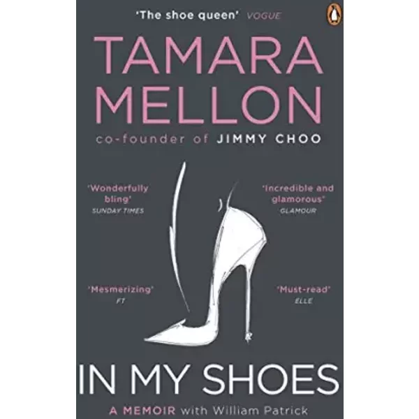 In My Shoes: 'Pure Danielle Steel, with added MBA. Wonderfully bling' Sunday Times - Tamara Mellon