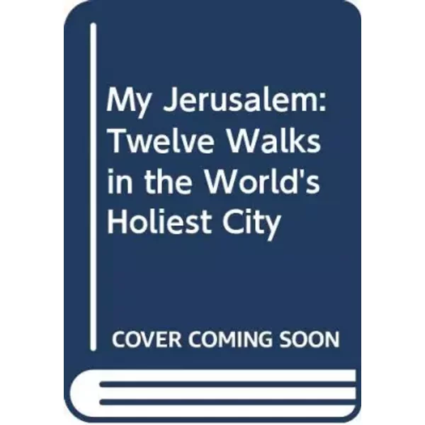 My Jerusalem: Twelve Walks in the World's Holiest City - Teddy Kollek, Shulamith Eisner