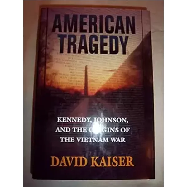 American Tragedy: Kennedy, Johnson, and the Origins of the Vietnam War - David Kaiser
