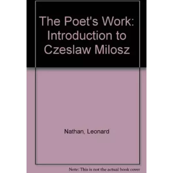 The Poet's Work: An Introduction to Czeslaw Milosz - Leonard Nathan, Arthur Quinn