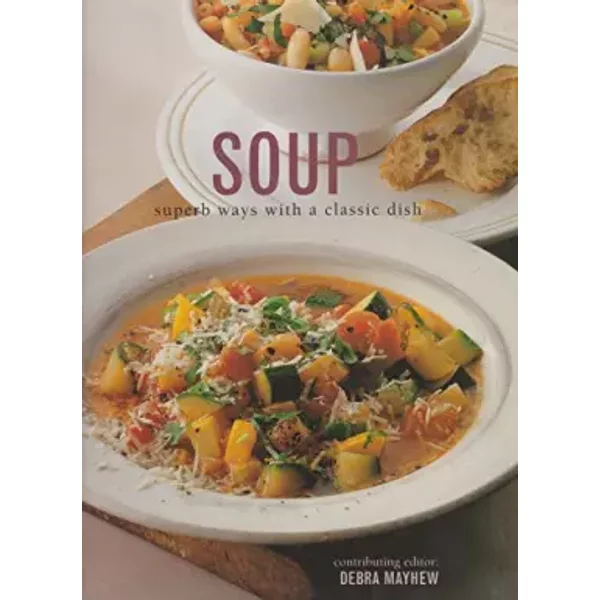 Soup: Superb Ways With a Classic Dish - Soup: Superb Ways With a Classic Dish Edition: Reprint