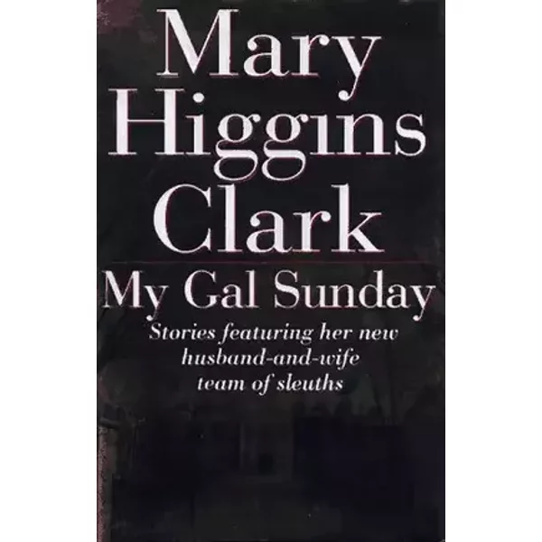 My Gal Sunday: Henry and Sunday Stories - Mary Higgins Clark