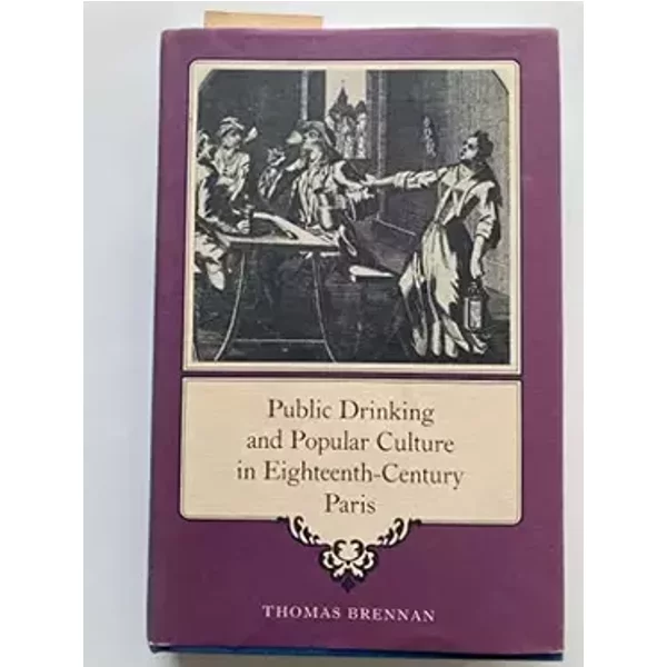 Public Drinking and Popular Culture in Eighteenth-Century Paris (Princeton Legacy Library) - Thomas Edward Brennan