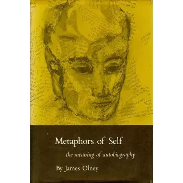 Metaphors of Self: The Meaning of Autobiography - James Olney