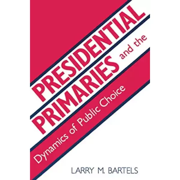 Presidential Primaries and the Dynamics of Public Choice - Larry M. Bartels