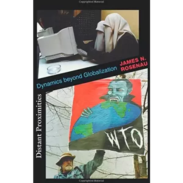 Distant Proximities - Dynamics beyond Globalization - James N. Rosenau