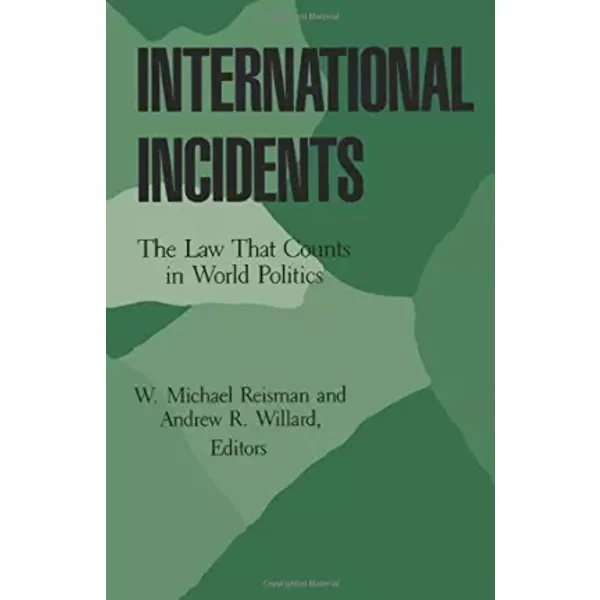 International Incidents: The Law That Counts in World Politics (Princeton Legacy Library) - W. Michael Reisman