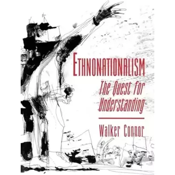 Ethnonationalism - Walker Connor