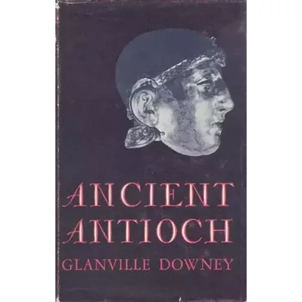 Ancient Antioch (Princeton Legacy Library) - Glanville Downey