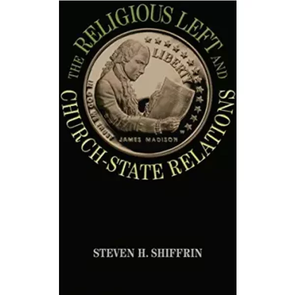 The Religious Left and Church-State Relations - Steven H. Shiffrin