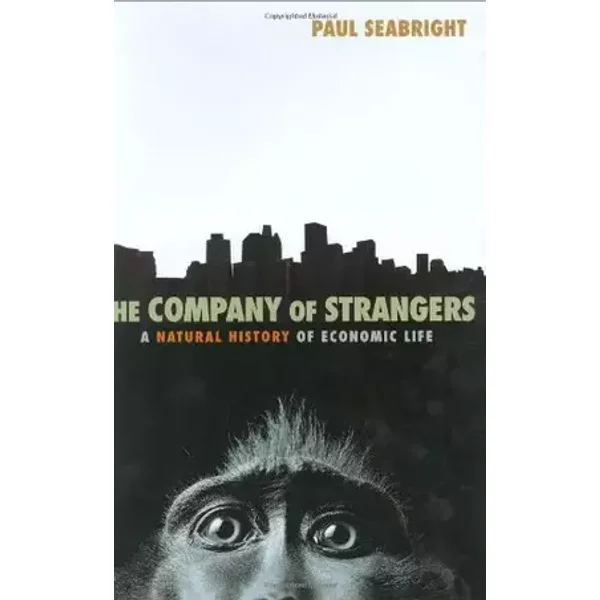 The Company of Strangers: A Natural History of Economic Life - Paul Seabright