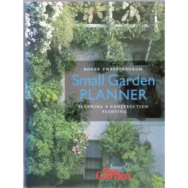 Your Garden: Small Garden Planner - Roger Sweetinburgh