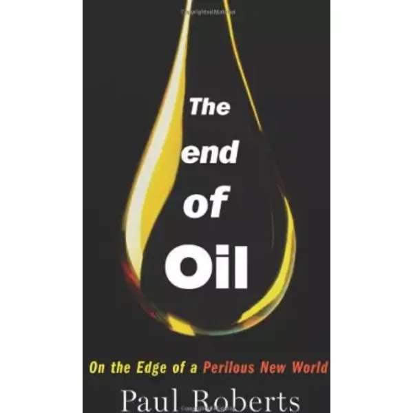 The End Of Oil: On The Edge Of A Perilous New World - Paul Roberts-image