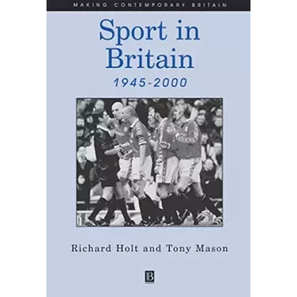 Sport in Britain 1945-2000 (Making Contemporary Britain) - Richard Holt, Tony Mason