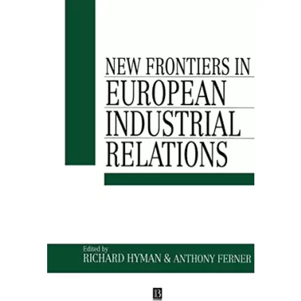 New Frontiers in European Industrial Relations (Industrial Relations in Context) - Richard HYMAN