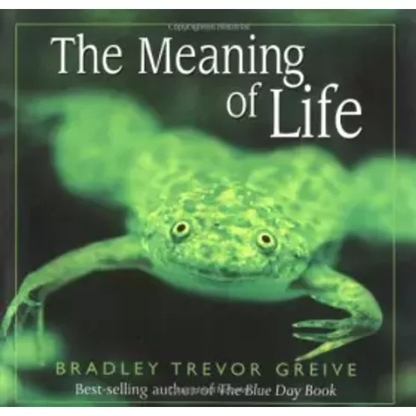 The Meaning of Life - Bradley Trevor Greive
