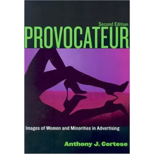 Provocateur: Images of Women and Minorities in Advertising - Anthony J. Cortese
