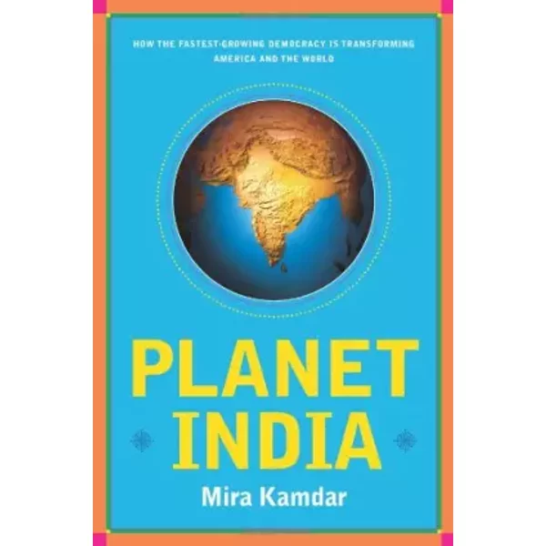 Planet India: How The Fastest-Growing Democracy Is Transforming America And The World - Mira Kamdar-image
