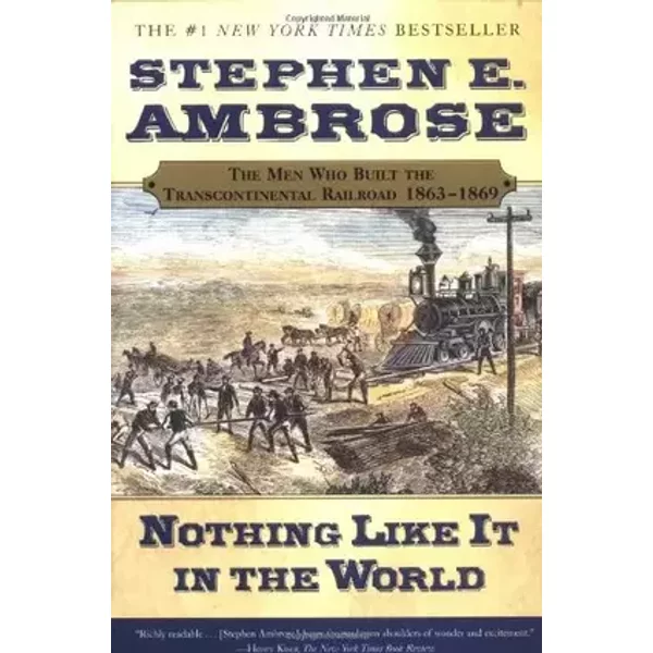 Nothing Like It In the World: The Men Who Built the Transcontinental Railroad 1863-1869 - Stephen E. Ambrose