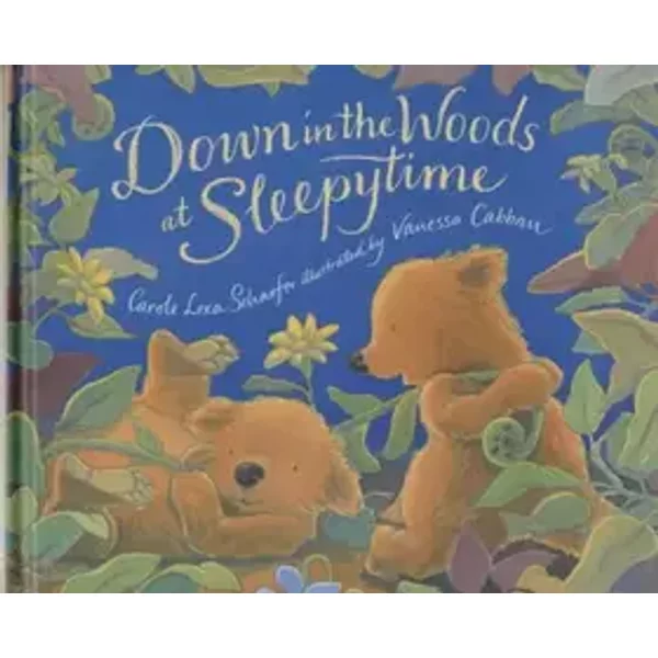 Down in the Woods at Sleepytime - Carole Lexa Schaefer, Vanessa Cabban