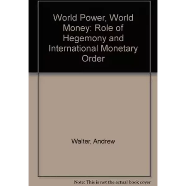 World Power, World Money: Hegemony And International Monetary Order - Andrew Walter-image