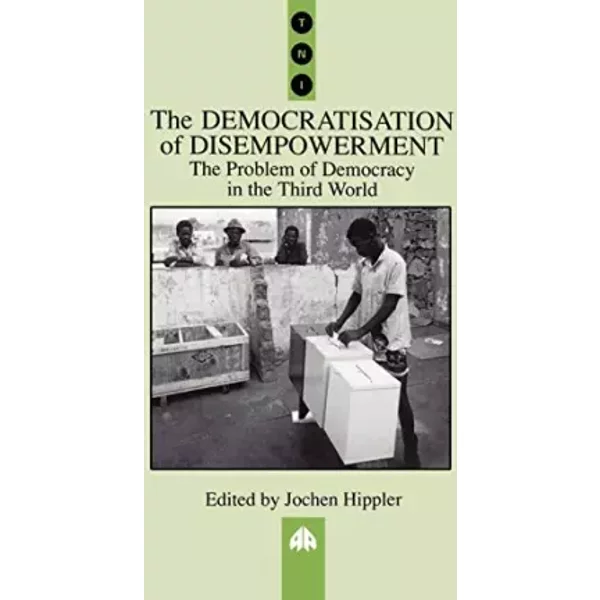 The Democratisation of Disempowerment: The Problem of Democracy in the Third World (Transnational Institute)