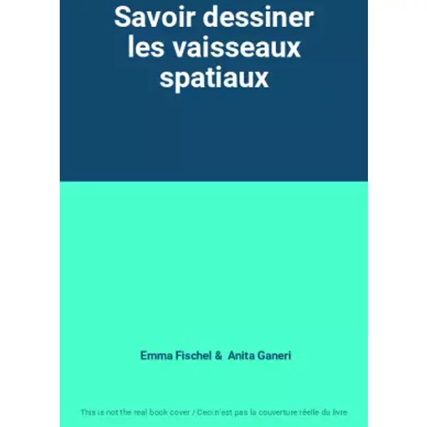 Savoir Dessiner Les Vaisseaux Spatiaux - Emma Fischel Et Anita Ganeri-image