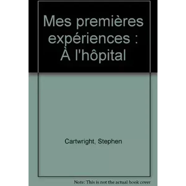 Mes premières expériences : À l'hôpital - Stephen Cartwright, Christian Civardi