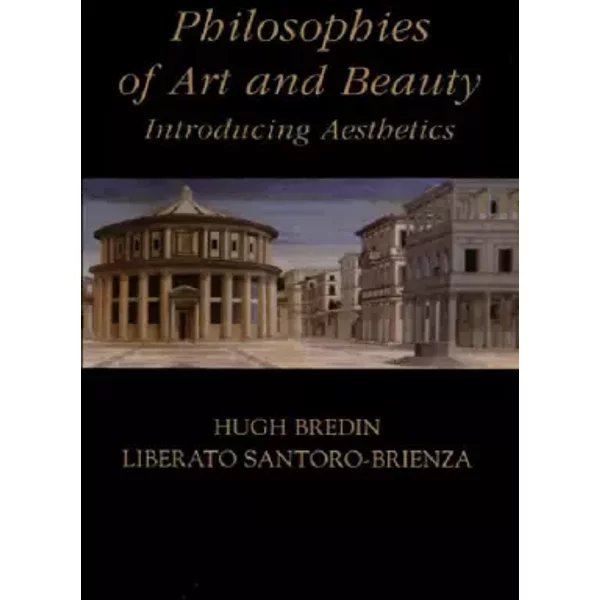 Philosophies of Art and Beauty: Introducing Aesthetics - Hugh Bredin, Liberato Santoro-Brienza