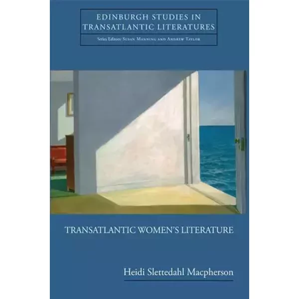 Transatlantic Women's Literature (Edinburgh Studies in Transatlantic Literatures) - Heidi Slettedahl Macpherson