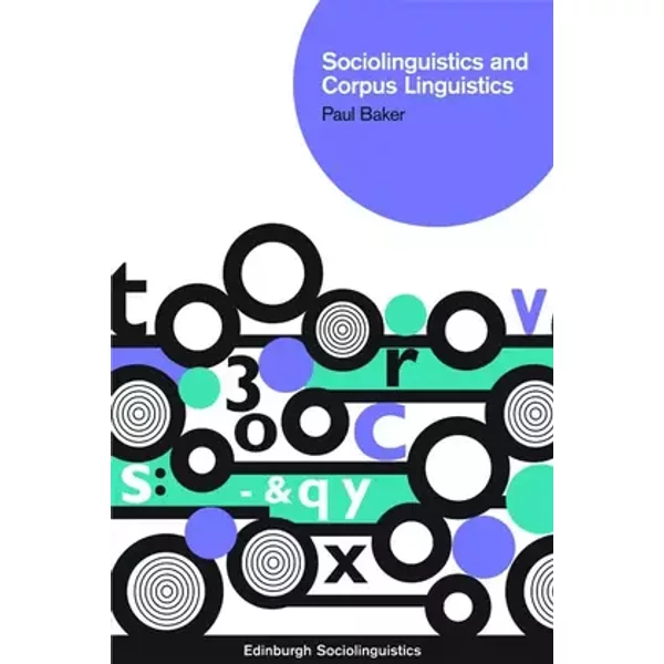 Sociolinguistics and Corpus Linguistics (Edinburgh Sociolinguistics) - Paul Baker