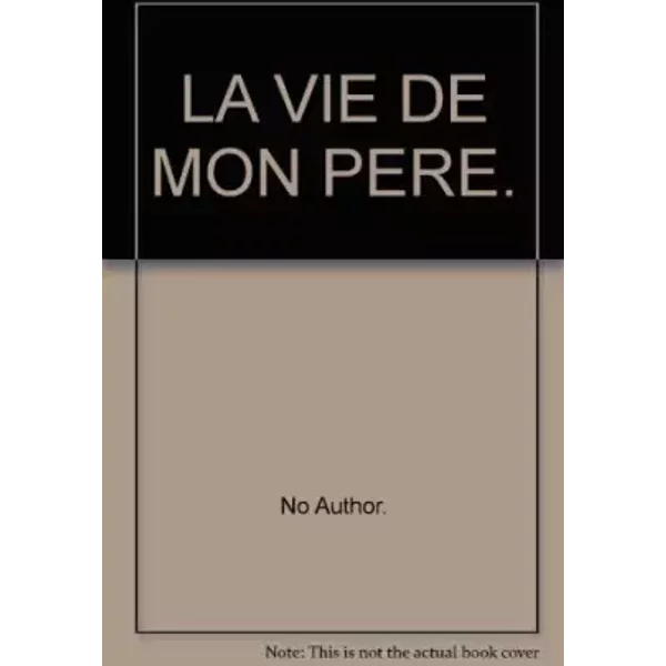 La Vie De Mon Pere. - No Author.-image