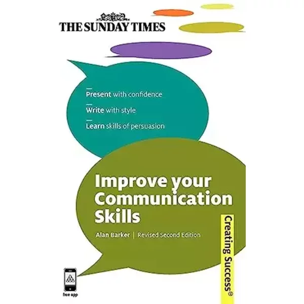 Improve Your Communication Skills: Present with Confidence; Write with Style; Learn Skills of Persuasion (Sunday Times Creating Success) - Alan Barker