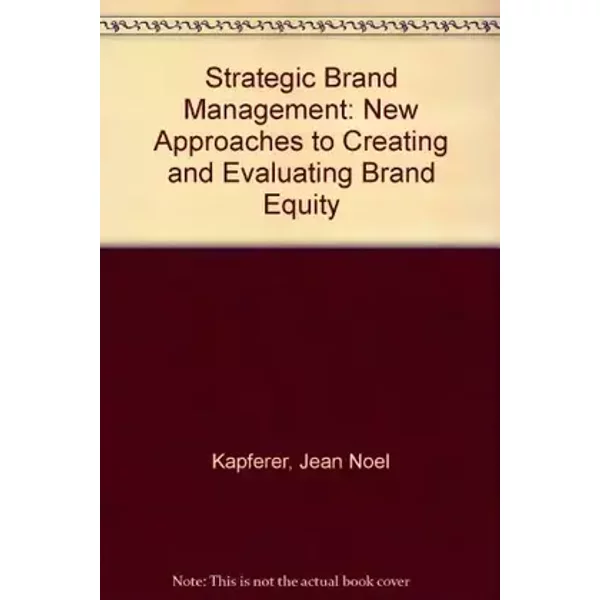 Strategic Brand Management: New Approaches to Creating and Evaluating Brand Equity - Jean-Noël Kapferer