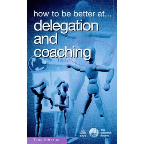 How To Be Better At Delegation And Coaching ("How To Be A Better" Series) - Tony Atherton-image