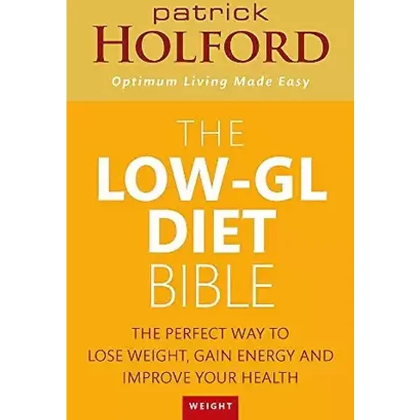 The Low-GL Diet Bible: The perfect way to lose weight, gain energy and improve your health - Patrick Holford BSc DipION FBANT