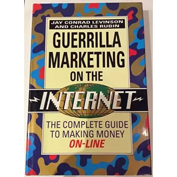 Guerilla Marketing on the Internet: The Complete Guide to Making Money On-line - Jay Conrad Levinson, Charles Rubin