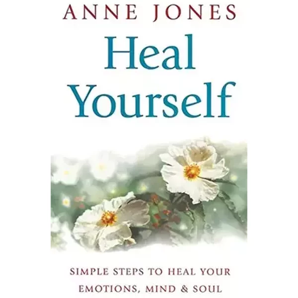Heal Yourself : Simple Steps to Heal Your Emotions, Mind and Soul - Ann Jones