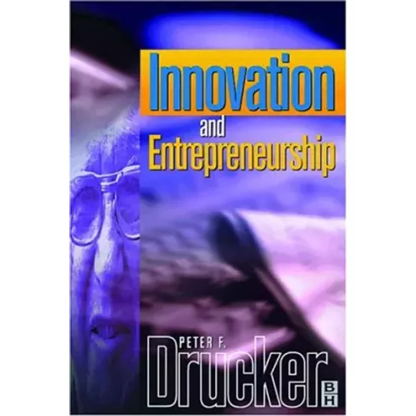 Innovation and Entrepreneurship - Peter F. Drucker