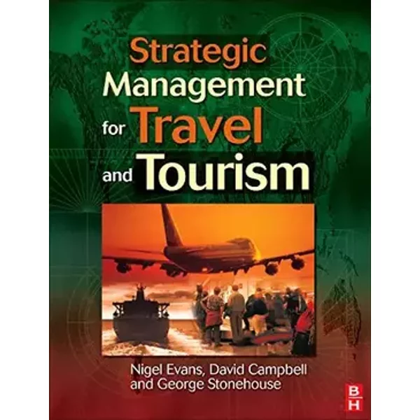 Strategic Management for Travel and Tourism - Nigel Evans, George Stonehouse, David Campbell