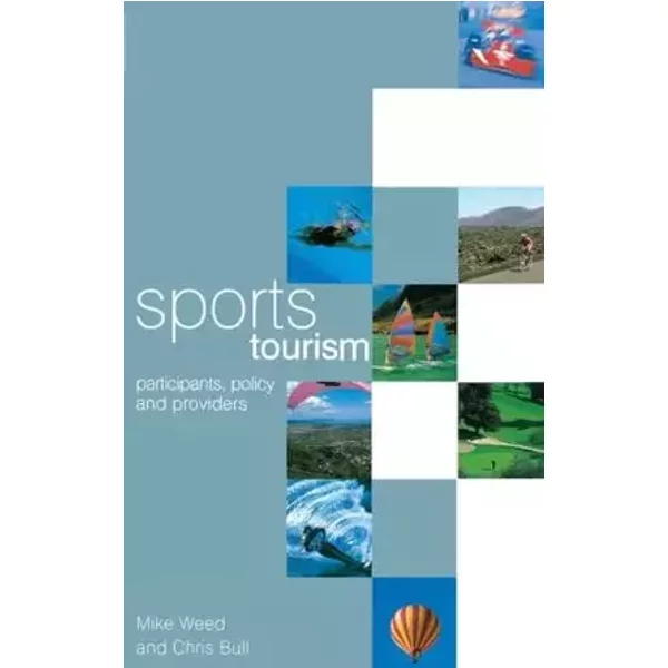 Sports Tourism: Participants, policy and providers - Chris Bull, Mike Weed