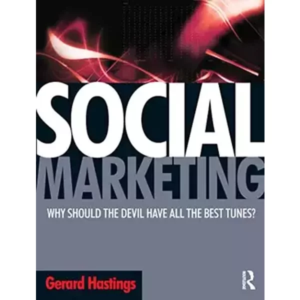 Social Marketing: Why should the Devil have all the best tunes? - Gerard Hastings