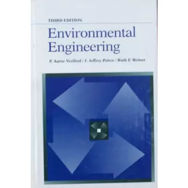 Environmental Engineering, Third Edition - Peirce Ph.D. in Civil and Environmental Engineering from the University of Wisco, P Aarne Vesilind, Ruth Weiner Ph.D. in Physical Chemistry from Johns Hopkins University