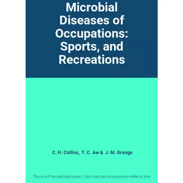 Microbial Diseases of Occupations: Sports, and Recreations - C. H. Collins, T. C. Aw, J. M. Grange