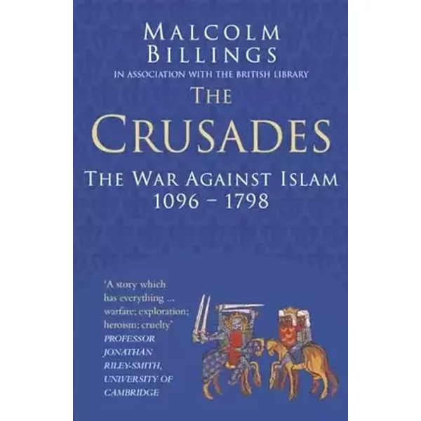 The Crusades: Classic Histories Series: The War Against Islam 1096-1798 - Malcolm Billings